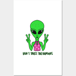 Alien don’t trust the humans Posters and Art